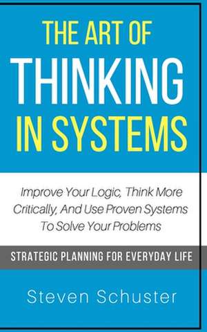 The Art of Thinking in Systems de Schuster, Steven