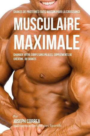 Shakes de Proteines Faits Maison Pour La Croissance Musculaire Maximale de Correa (Nutritionniste Certifie Des Spo