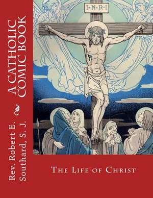 The Life of Christ de Southard S. J., Rev Robert E.