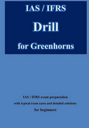 IAS / Ifrs Drill for Greenhorns de Klamra, Karl -. Heinz