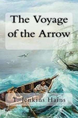 The Voyage of the Arrow de T. Jenkins Hains