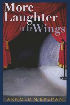 More Laughter in the Wings de Arnold N. Breman