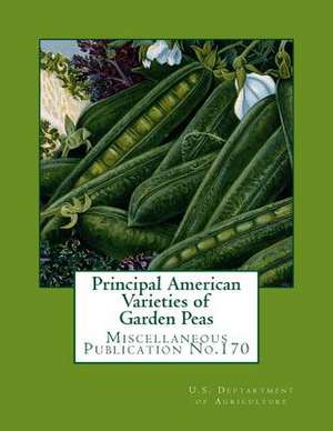 Principal American Varieties of Garden Peas de U. S. Dept Ofagriculture