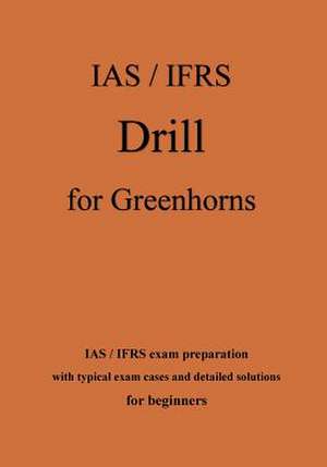 IAS / Ifrs Drill for Greenhorns - Orange Edition de Klamra, Karl -. Heinz