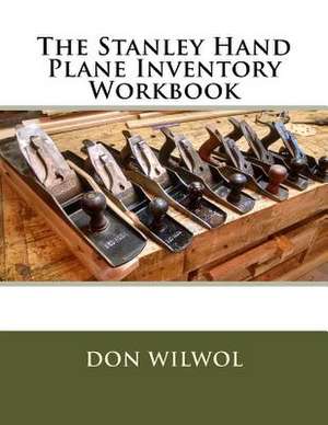 The Stanley Hand Plane Inventory Workbook de Wilwol, Don