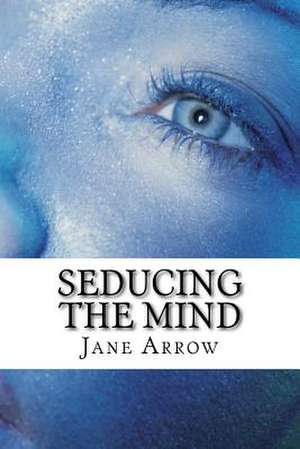 Seducing the Mind de Arrow, Jane