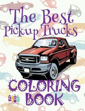 &#9996; The Best Pickup Trucks &#9998; Coloring Book Cars &#9998; Coloring Book 5 Year Old &#9997; (Coloring Book Enfants) 2018 Coloring Book de Publishing, Kids Creative