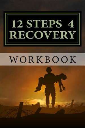 12 Steps 4 Recovery Workbook de Campos, Mr Stephen Paul