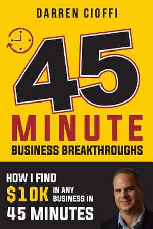 How I Find 10k in 45 Minutes for Small Business Owners de Cioffi, Darren J.