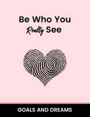 Be Who You Really See Goals and Dream de Boyd, Tristan &. Ashley