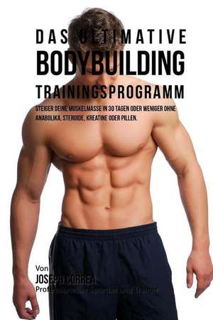 Das Ultimative Bodybuilding - Trainingsprogramm de Jos Correa (Profi-Sportler Und Trainer)