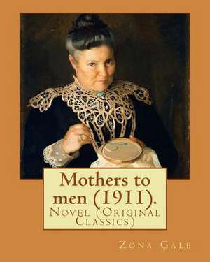 Mothers to Men (1911). by de Zona Gale