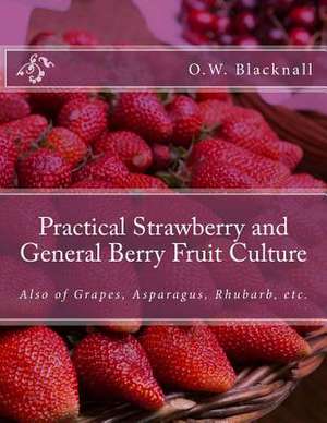 Practical Strawberry and General Berry Fruit Culture de O. W. Blacknall