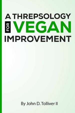 A Threpsology for Vegan Improvement de Tolliver II, John D.