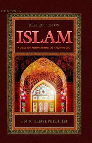 Reflection on Islam de Dr Sayyed M. R. Hejazi H. I. M.