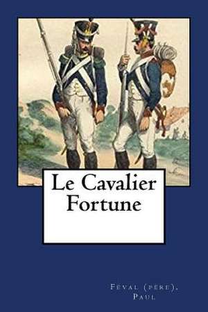 Le Cavalier Fortune de Paul, Feval (Pere)