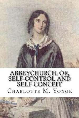 Abbeychurch; Or, Self-Control and Self-Conceit de Charlotte M. Yonge