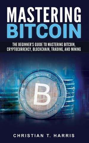 Mastering Bitcoin de Harris, Christian T.