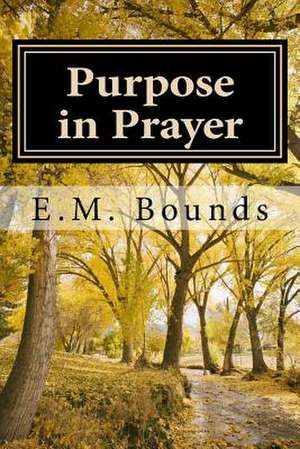 Purpose in Prayer de Em Bounds