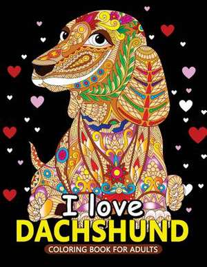 I Love Dachshund Coloring Books for Adults de Balloon Publishing