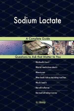 Sodium Lactate; A Complete Guide de Blokdijk, G. J.