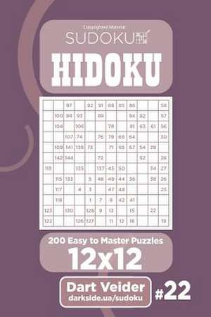 Sudoku Hidoku - 200 Easy to Master Puzzles 12x12 (Volume 22) de Veider, Dart