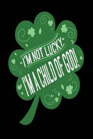 I'm Not Lucky I'm a Child of God! de Publishing, Creative Juices