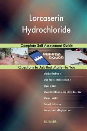 Lorcaserin Hydrochloride; Complete Self-Assessment Guide de Blokdijk, G. J.