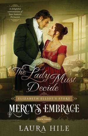 Mercy's Embrace: The Lady Must Decide Book 3: Elizabeth Elliot's Story de Laura Hile