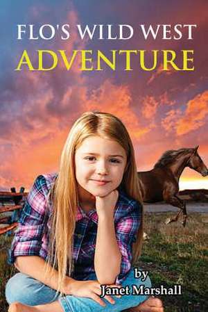 Flo's Wild West Adventure de Janet Marshall