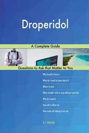 Droperidol; A Complete Guide de Blokdijk, G. J.