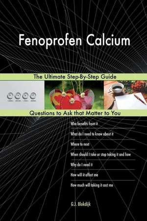 Fenoprofen Calcium; The Ultimate Step-By-Step Guide de Blokdijk, G. J.