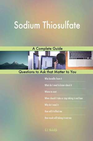 Sodium Thiosulfate; A Complete Guide de Blokdijk, G. J.