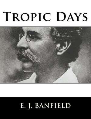 Tropic Days de E. J. Banfield