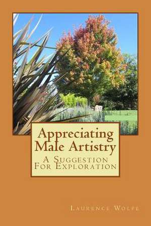 Appreciating Male Artistry de Laurence B. Wolfe