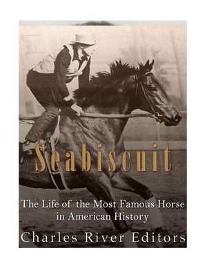 Seabiscuit de Charles River Editors