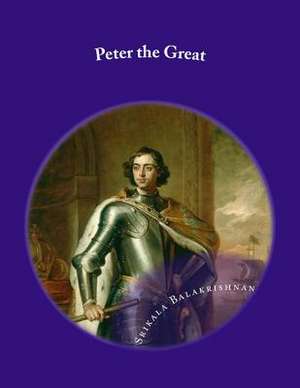 Peter the Great de Miss Srikala Balakrishnan