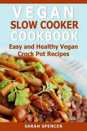 Vegan Slow Cooker Cookbook de Sarah Spencer