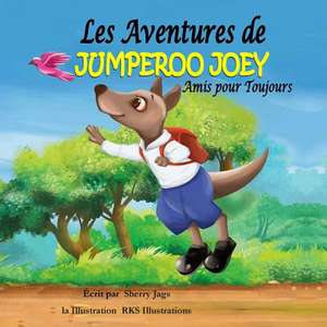 Les Adventures de Jumperoo Joey Amis Pour Toujours de Jags, Sherry