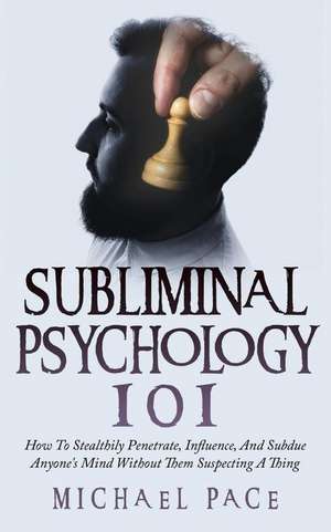 Subliminal Psychology 101 de Michael Pace