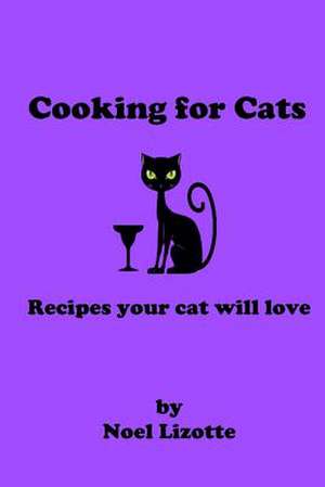 Cooking for Cats de Noel Lizotte