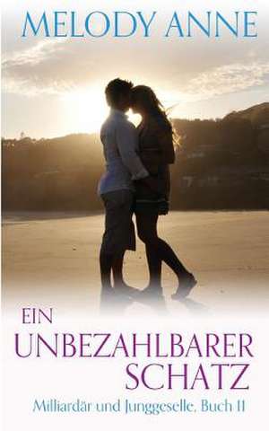 Ein Unbezahlbarer Schatz (Milliardar Und Junggeselle, Buch 11) de Melody Anne