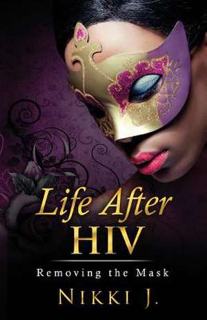 Life After HIV de Nikki J