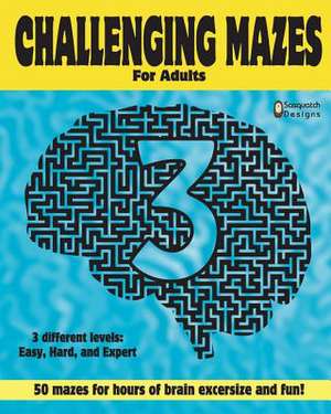 Challenging Mazes for Adults 3 by Sasquatch Designs de Designs, Sasquatch