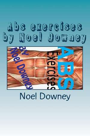 ABS Exercises by Noel Downey de Downey, Noel