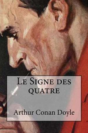 Le Signe Des Quatre de Arthur Conan Doyle