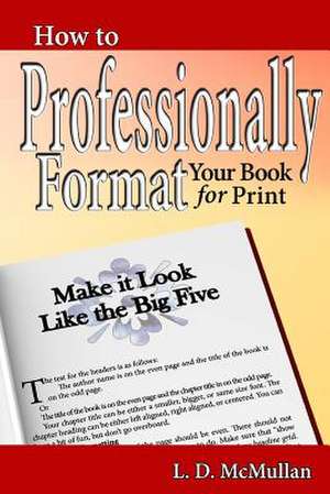 How to Professionally Format Your Book for Print de McMullan, L. D.