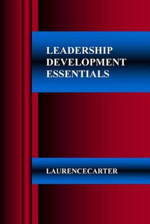 Leadership Development Essentials de Carter, Laurence Anthony