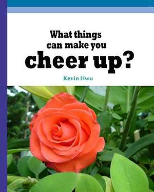 What Things Can Make You Cheer Up? de Hwu, Kevin