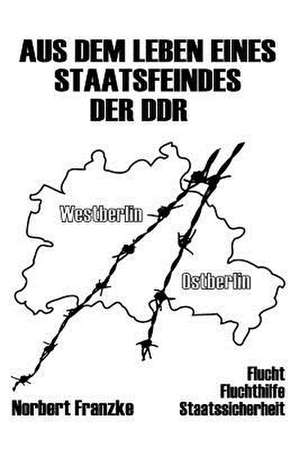 Aus Dem Leben Eines Staatsfeindes Der Ddr de Norbert Franzke